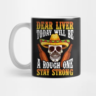 Dear Liver Today Will Be A Rough One Cinco de Mayo Mug